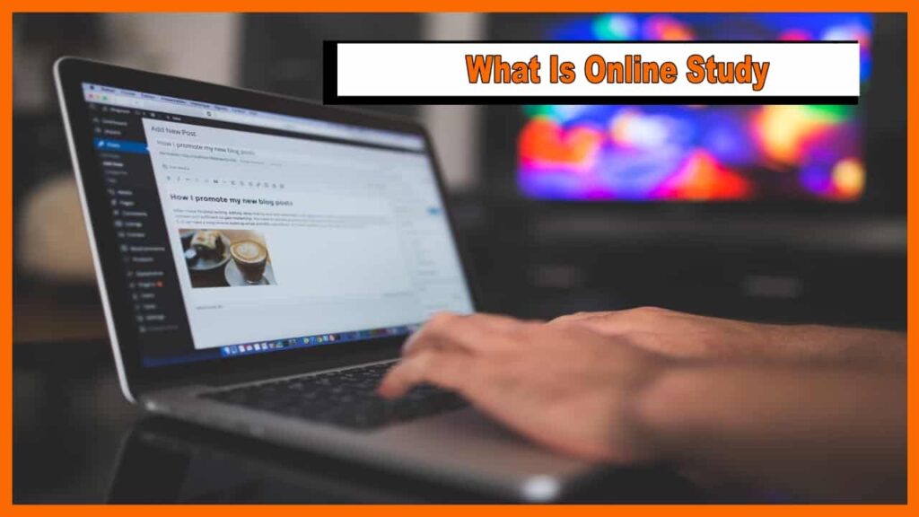 What Is Online Study And How To Study Online