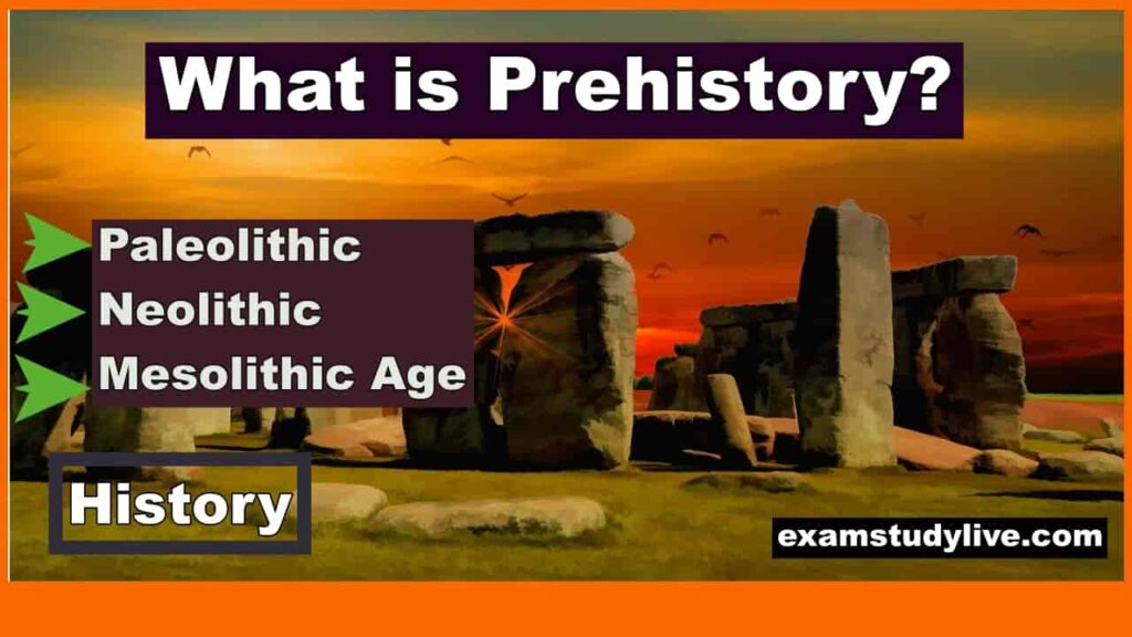 What is Prehistory - Paleolithic, Neolithic & Mesolithic Age Notes